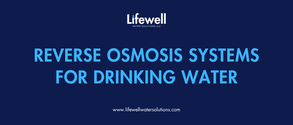 Reverse Osmosis Systems for Drinking Water: Why So Many Homeowners on the Eastern Shore & Anne Arundel County Are Installing Them - Lifewell Water Solutions LLC