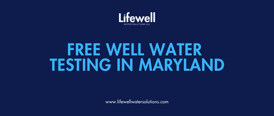 Free Well Water Testing in Maryland: What You Actually Get (and Why Most “Free” Tests Are Incomplete) - Lifewell Water Solutions LLC